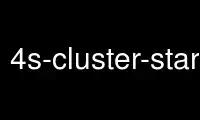 Run 4s-cluster-startJ in OnWorks free hosting provider over Ubuntu Online, Fedora Online, Windows online emulator or MAC OS online emulator