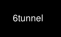 Run 6tunnel in OnWorks free hosting provider over Ubuntu Online, Fedora Online, Windows online emulator or MAC OS online emulator