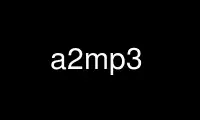 Run a2mp3 in OnWorks free hosting provider over Ubuntu Online, Fedora Online, Windows online emulator or MAC OS online emulator