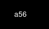 Run a56 in OnWorks free hosting provider over Ubuntu Online, Fedora Online, Windows online emulator or MAC OS online emulator