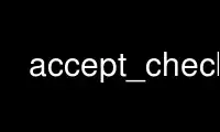 Run accept_check in OnWorks free hosting provider over Ubuntu Online, Fedora Online, Windows online emulator or MAC OS online emulator