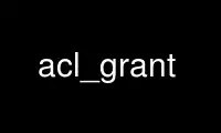 Run acl_grant in OnWorks free hosting provider over Ubuntu Online, Fedora Online, Windows online emulator or MAC OS online emulator