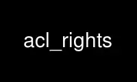 Run acl_rights in OnWorks free hosting provider over Ubuntu Online, Fedora Online, Windows online emulator or MAC OS online emulator