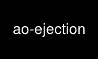 Run ao-ejection in OnWorks free hosting provider over Ubuntu Online, Fedora Online, Windows online emulator or MAC OS online emulator