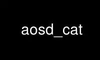 Run aosd_cat in OnWorks free hosting provider over Ubuntu Online, Fedora Online, Windows online emulator or MAC OS online emulator