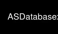 Run ASDatabasex in OnWorks free hosting provider over Ubuntu Online, Fedora Online, Windows online emulator or MAC OS online emulator