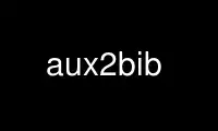 Run aux2bib in OnWorks free hosting provider over Ubuntu Online, Fedora Online, Windows online emulator or MAC OS online emulator