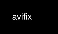 Run avifix in OnWorks free hosting provider over Ubuntu Online, Fedora Online, Windows online emulator or MAC OS online emulator