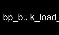 Run bp_bulk_load_gffp in OnWorks free hosting provider over Ubuntu Online, Fedora Online, Windows online emulator or MAC OS online emulator