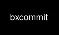 Run bxcommit in OnWorks free hosting provider over Ubuntu Online, Fedora Online, Windows online emulator or MAC OS online emulator