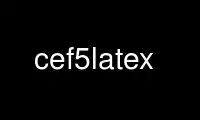 Run cef5latex in OnWorks free hosting provider over Ubuntu Online, Fedora Online, Windows online emulator or MAC OS online emulator