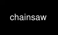 Run chainsaw in OnWorks free hosting provider over Ubuntu Online, Fedora Online, Windows online emulator or MAC OS online emulator