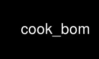 Run cook_bom in OnWorks free hosting provider over Ubuntu Online, Fedora Online, Windows online emulator or MAC OS online emulator