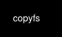 Run copyfs in OnWorks free hosting provider over Ubuntu Online, Fedora Online, Windows online emulator or MAC OS online emulator