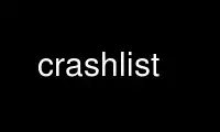 Run crashlist in OnWorks free hosting provider over Ubuntu Online, Fedora Online, Windows online emulator or MAC OS online emulator