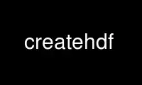 Run createhdf in OnWorks free hosting provider over Ubuntu Online, Fedora Online, Windows online emulator or MAC OS online emulator