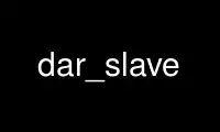 Run dar_slave in OnWorks free hosting provider over Ubuntu Online, Fedora Online, Windows online emulator or MAC OS online emulator