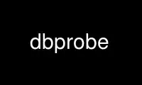 Run dbprobe in OnWorks free hosting provider over Ubuntu Online, Fedora Online, Windows online emulator or MAC OS online emulator