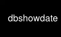 Run dbshowdate in OnWorks free hosting provider over Ubuntu Online, Fedora Online, Windows online emulator or MAC OS online emulator