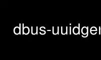 Run dbus-uuidgen in OnWorks free hosting provider over Ubuntu Online, Fedora Online, Windows online emulator or MAC OS online emulator