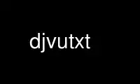 Run djvutxt in OnWorks free hosting provider over Ubuntu Online, Fedora Online, Windows online emulator or MAC OS online emulator