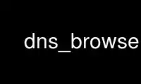 Run dns_browse in OnWorks free hosting provider over Ubuntu Online, Fedora Online, Windows online emulator or MAC OS online emulator