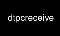 Run dtpcreceive in OnWorks free hosting provider over Ubuntu Online, Fedora Online, Windows online emulator or MAC OS online emulator