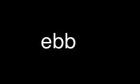 Run ebb in OnWorks free hosting provider over Ubuntu Online, Fedora Online, Windows online emulator or MAC OS online emulator