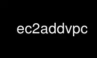 Run ec2addvpc in OnWorks free hosting provider over Ubuntu Online, Fedora Online, Windows online emulator or MAC OS online emulator