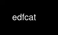 Run edfcat in OnWorks free hosting provider over Ubuntu Online, Fedora Online, Windows online emulator or MAC OS online emulator