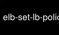 Run elb-set-lb-policies-for-backend-server in OnWorks free hosting provider over Ubuntu Online, Fedora Online, Windows online emulator or MAC OS online emulator