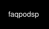 Run faqpodsp in OnWorks free hosting provider over Ubuntu Online, Fedora Online, Windows online emulator or MAC OS online emulator