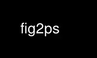 Run fig2ps in OnWorks free hosting provider over Ubuntu Online, Fedora Online, Windows online emulator or MAC OS online emulator