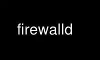 Run firewalld in OnWorks free hosting provider over Ubuntu Online, Fedora Online, Windows online emulator or MAC OS online emulator