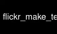 Run flickr_make_test_valuesp in OnWorks free hosting provider over Ubuntu Online, Fedora Online, Windows online emulator or MAC OS online emulator