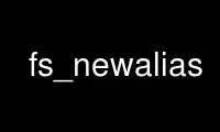 Run fs_newalias in OnWorks free hosting provider over Ubuntu Online, Fedora Online, Windows online emulator or MAC OS online emulator