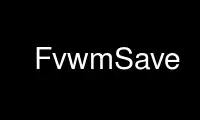 Run FvwmSave in OnWorks free hosting provider over Ubuntu Online, Fedora Online, Windows online emulator or MAC OS online emulator