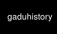 Run gaduhistory in OnWorks free hosting provider over Ubuntu Online, Fedora Online, Windows online emulator or MAC OS online emulator