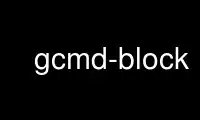 Run gcmd-block in OnWorks free hosting provider over Ubuntu Online, Fedora Online, Windows online emulator or MAC OS online emulator
