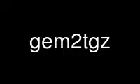 Run gem2tgz in OnWorks free hosting provider over Ubuntu Online, Fedora Online, Windows online emulator or MAC OS online emulator