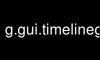 Run g.gui.timelinegrass in OnWorks free hosting provider over Ubuntu Online, Fedora Online, Windows online emulator or MAC OS online emulator