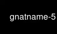 Run gnatname-5 in OnWorks free hosting provider over Ubuntu Online, Fedora Online, Windows online emulator or MAC OS online emulator