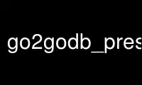 Run go2godb_prestorep in OnWorks free hosting provider over Ubuntu Online, Fedora Online, Windows online emulator or MAC OS online emulator