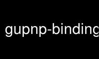 Run gupnp-binding-tool in OnWorks free hosting provider over Ubuntu Online, Fedora Online, Windows online emulator or MAC OS online emulator