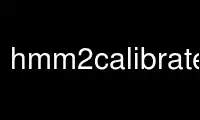 Run hmm2calibrate-pvm in OnWorks free hosting provider over Ubuntu Online, Fedora Online, Windows online emulator or MAC OS online emulator