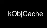 Run kObjCache in OnWorks free hosting provider over Ubuntu Online, Fedora Online, Windows online emulator or MAC OS online emulator
