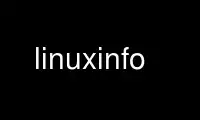 Run linuxinfo in OnWorks free hosting provider over Ubuntu Online, Fedora Online, Windows online emulator or MAC OS online emulator