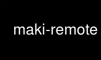 Run maki-remote in OnWorks free hosting provider over Ubuntu Online, Fedora Online, Windows online emulator or MAC OS online emulator