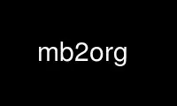Run mb2org in OnWorks free hosting provider over Ubuntu Online, Fedora Online, Windows online emulator or MAC OS online emulator