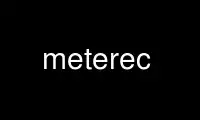 Run meterec in OnWorks free hosting provider over Ubuntu Online, Fedora Online, Windows online emulator or MAC OS online emulator